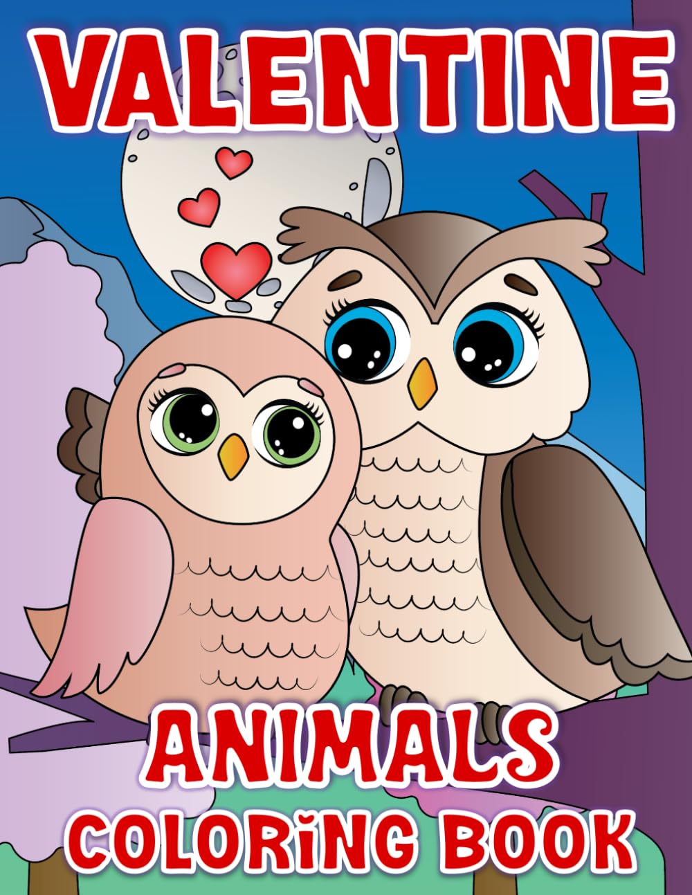 Valentine Animals Coloring Book: Cute and Cozy Lovable Animal Couples to Color. Celebrating Valentines Day for Kids. Hand Drawn Images.