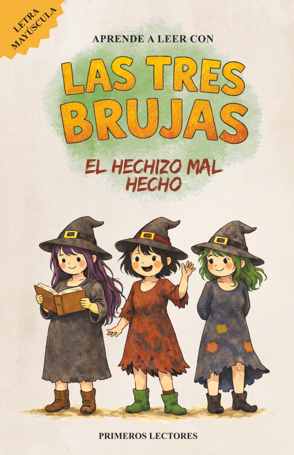Aprende a leer con Las Tres Brujas 1. El Hechizo Mal Hecho: En letra MAYÚSCULA cuento divertido (4 a 6 años) / Primeras lecturas