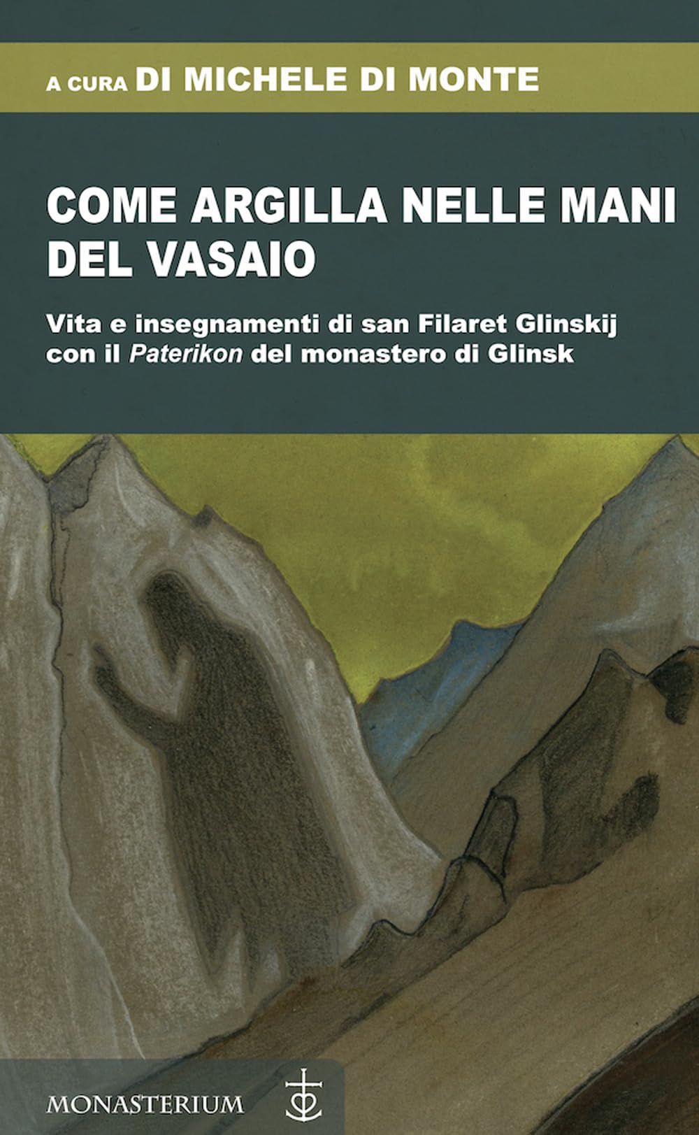 Come Argilla Nelle Mani Del Vasaio. Vita E Insegnamenti Di San Filaret Glinskij, Con Il «Paterikon» Del Monastero Di Glinsk - 4
