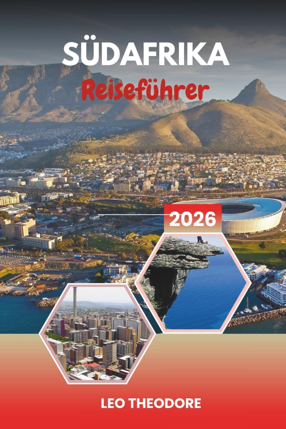 SÜDAFRIKA REISEFÜHRER 2026: Kapstadt-Ikonen, Kruger-Safaris, Gartenrouten, Weinland und Regenbogennation-Kultur