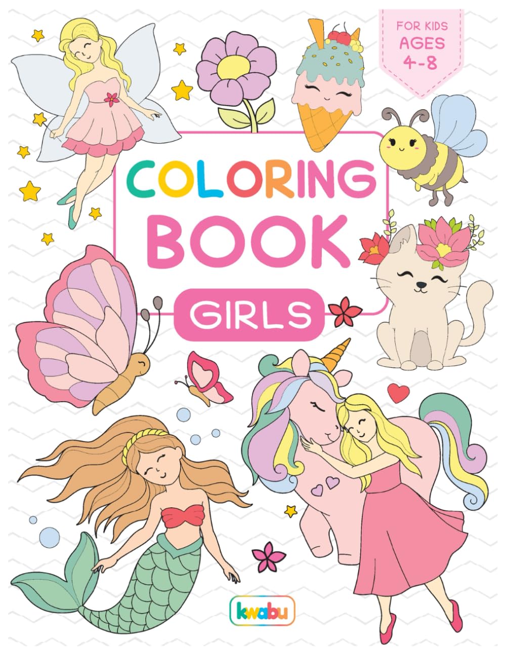 Coloring Book Girls: For Kids Ages 4-8 - Unicorn, Mermaid, Dance, Flower, Butterfly, Princess, Fashion, Animals And Many More Cute & Beautiful Illustrations For Girls (Coloring Book For Kids Ages 4-8)
