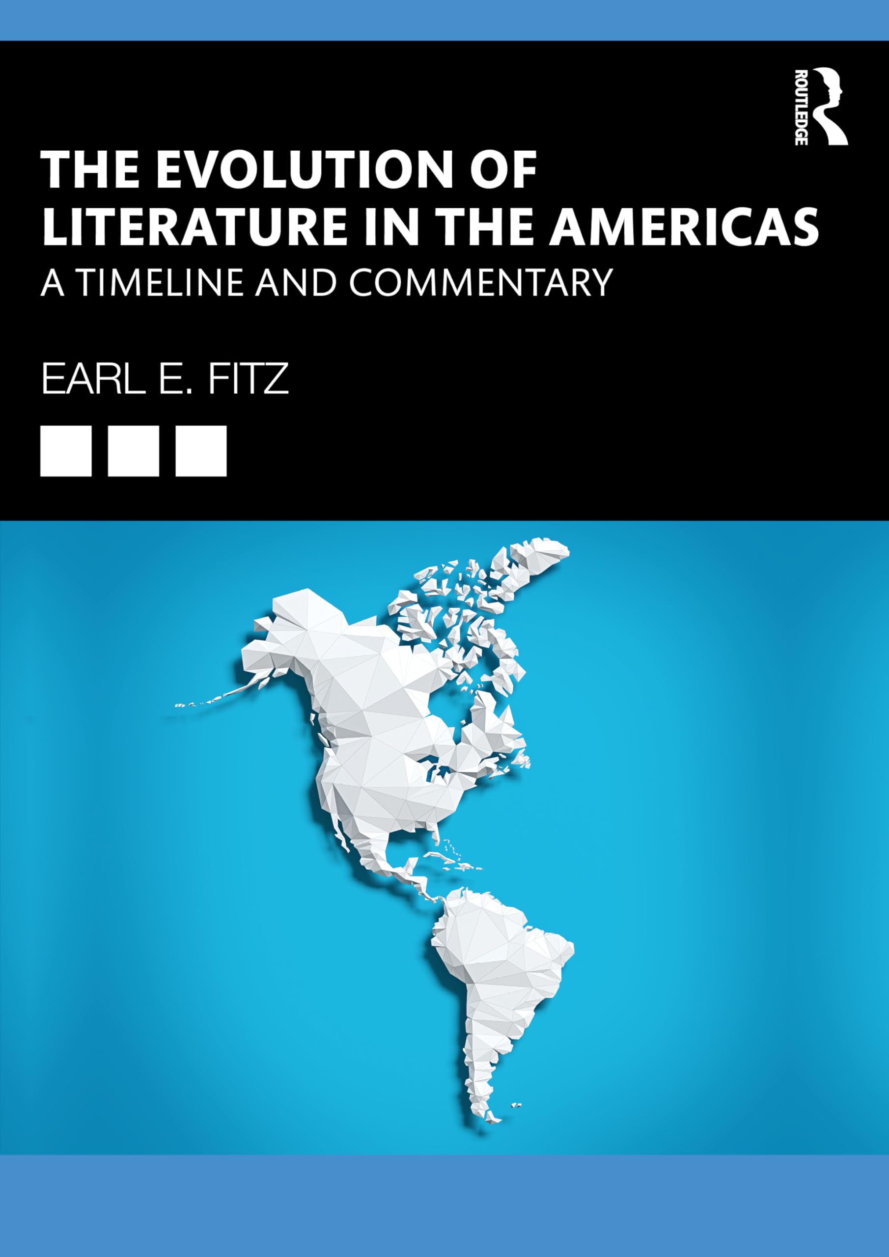 The Evolution of Literature in the Americas: A Timeline and Commentary (Routledge Research in American Literature and Culture)