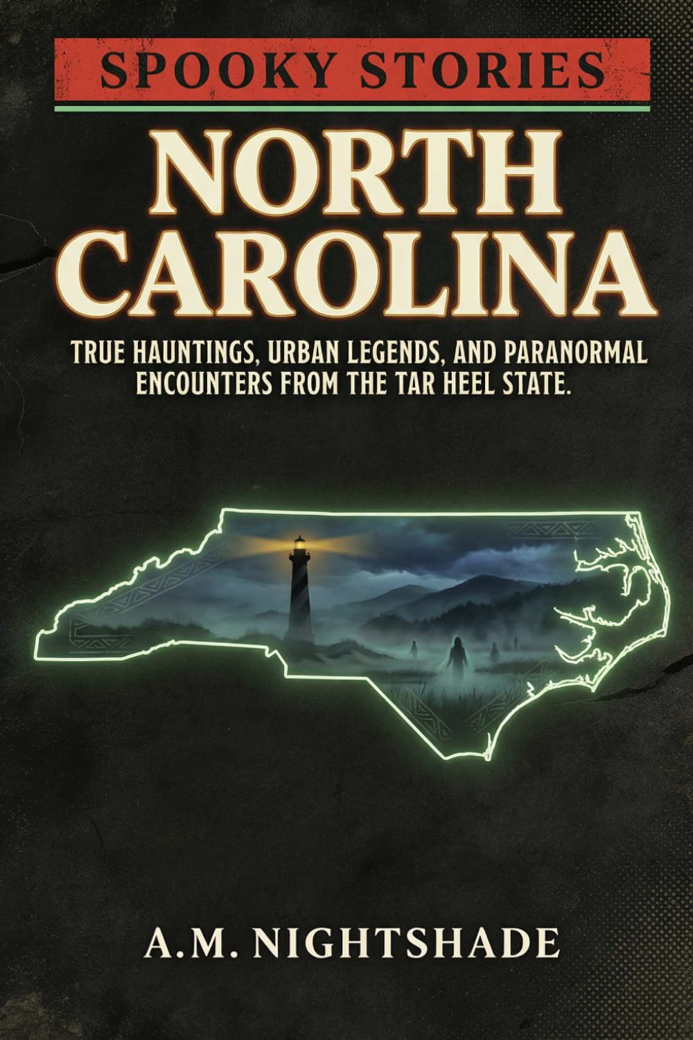 North Carolina: True Hauntings, Urban Legends, and Paranormal Encounters from the Tar Heel State (Spooky Stories: America's Haunted States)