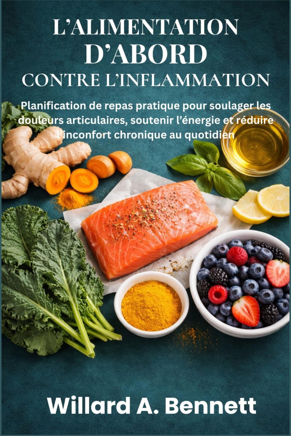 L’ALIMENTATION D’ABORD CONTRE L’INFLAMMATION: Planification de repas pratique pour soulager les douleurs articulaires, soutenir l’énergie et réduire l’inconfort chronique au quotidien