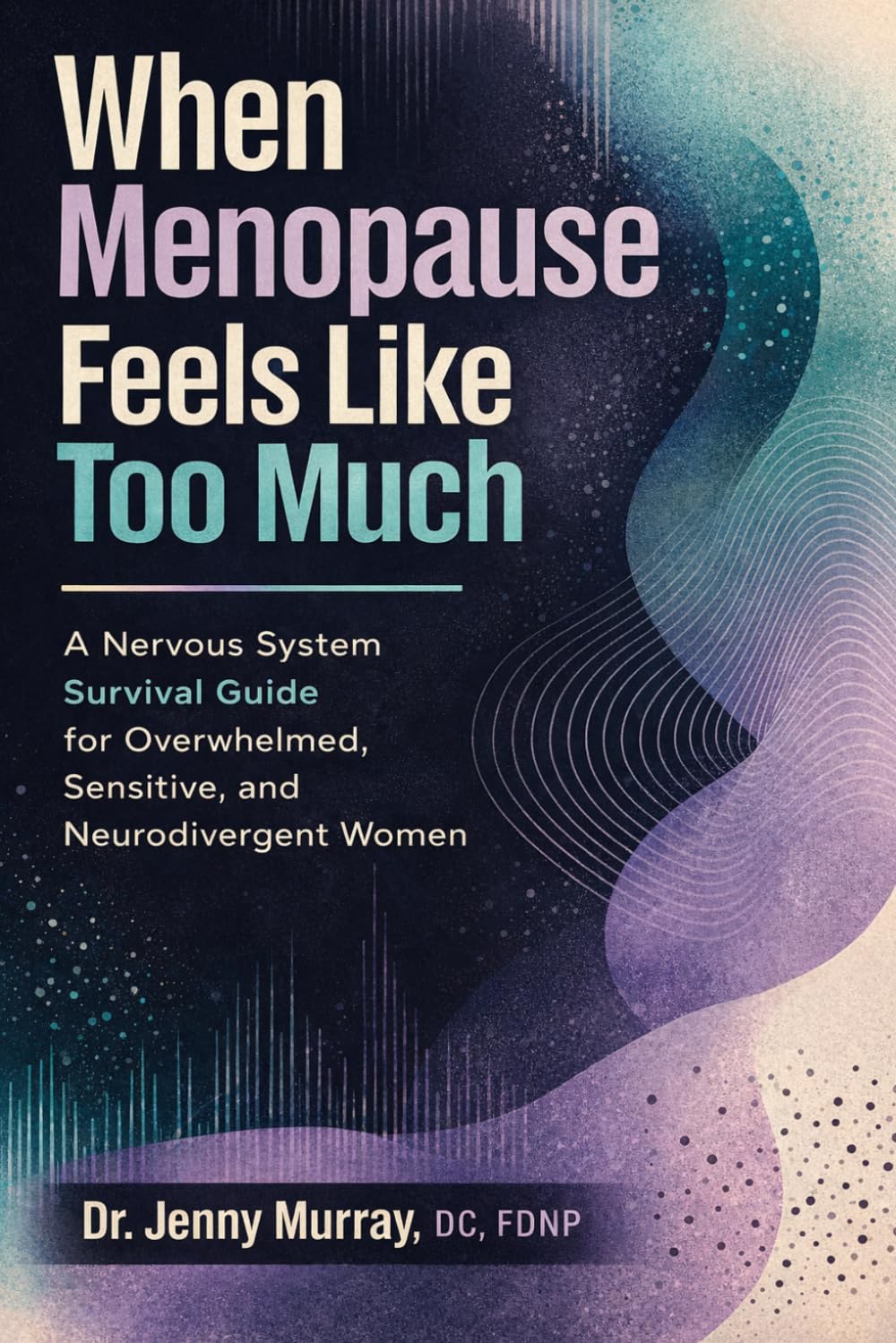 When Menopause Feels Like Too Much: A Nervous System Survival Guide for Overwhelmed, Sensitive, and Neurodivergent Women