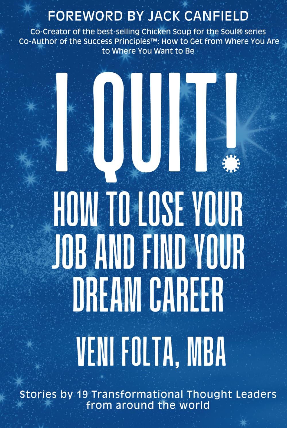 I QUIT!: How To Lose Your Job and Find Your Dream Career