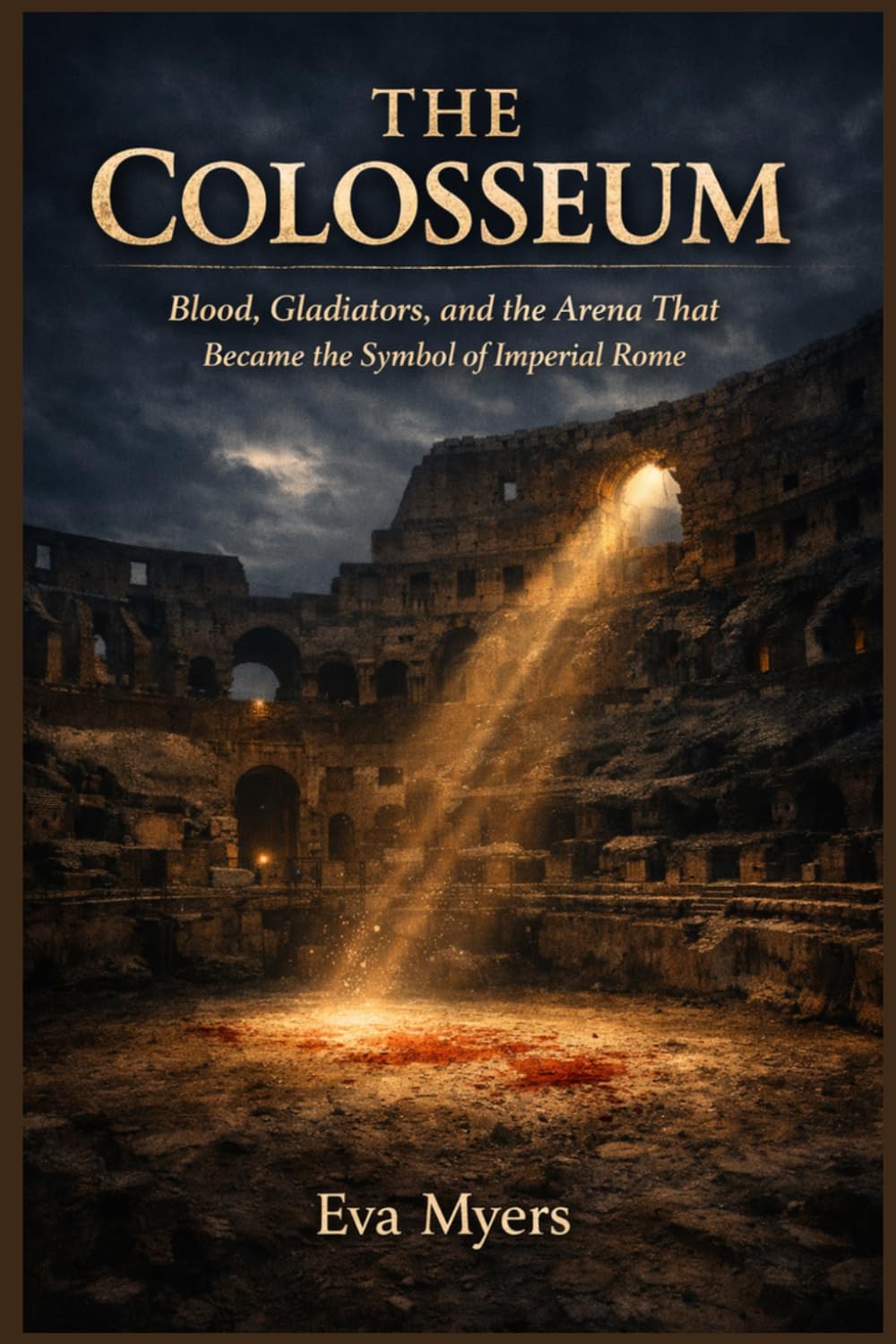 The Colosseum: Blood, Gladiators, and the Arena That Became the Symbol of Imperial Rome