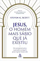 Jesus, o homem mais sábio que já existiu: Um exemplo de amor, superação e coragem para inspirar nossa vida