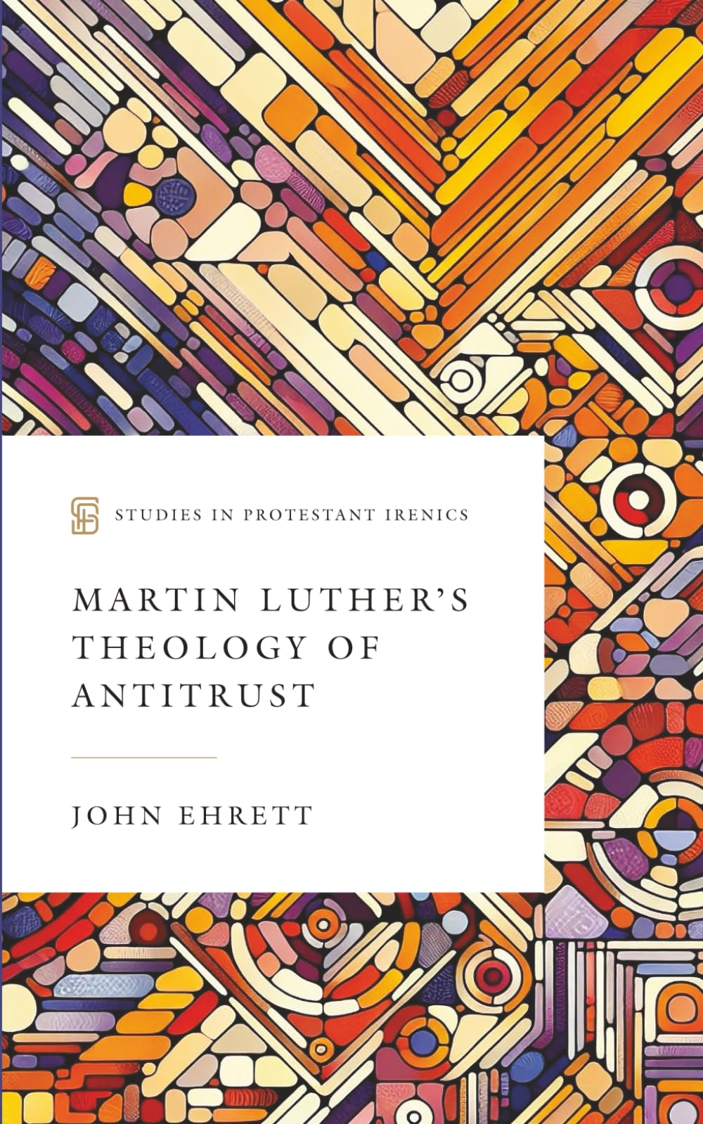 Martin Luther's Theology of Antitrust (Studies in Protestant Irenics)