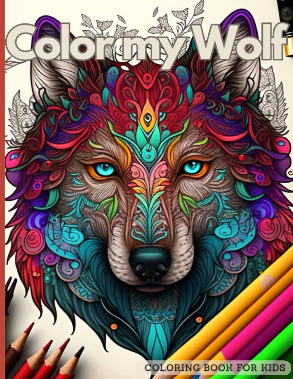 Color my Wolf: Coloring book for kids and toddlers from 2 to 10, with 25 unique pages