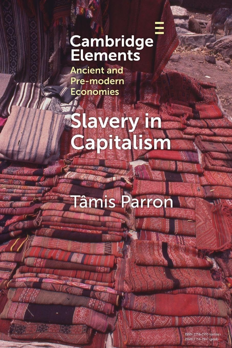 Slavery in Capitalism: A Deep History (Elements in Ancient and Pre-modern Economies)