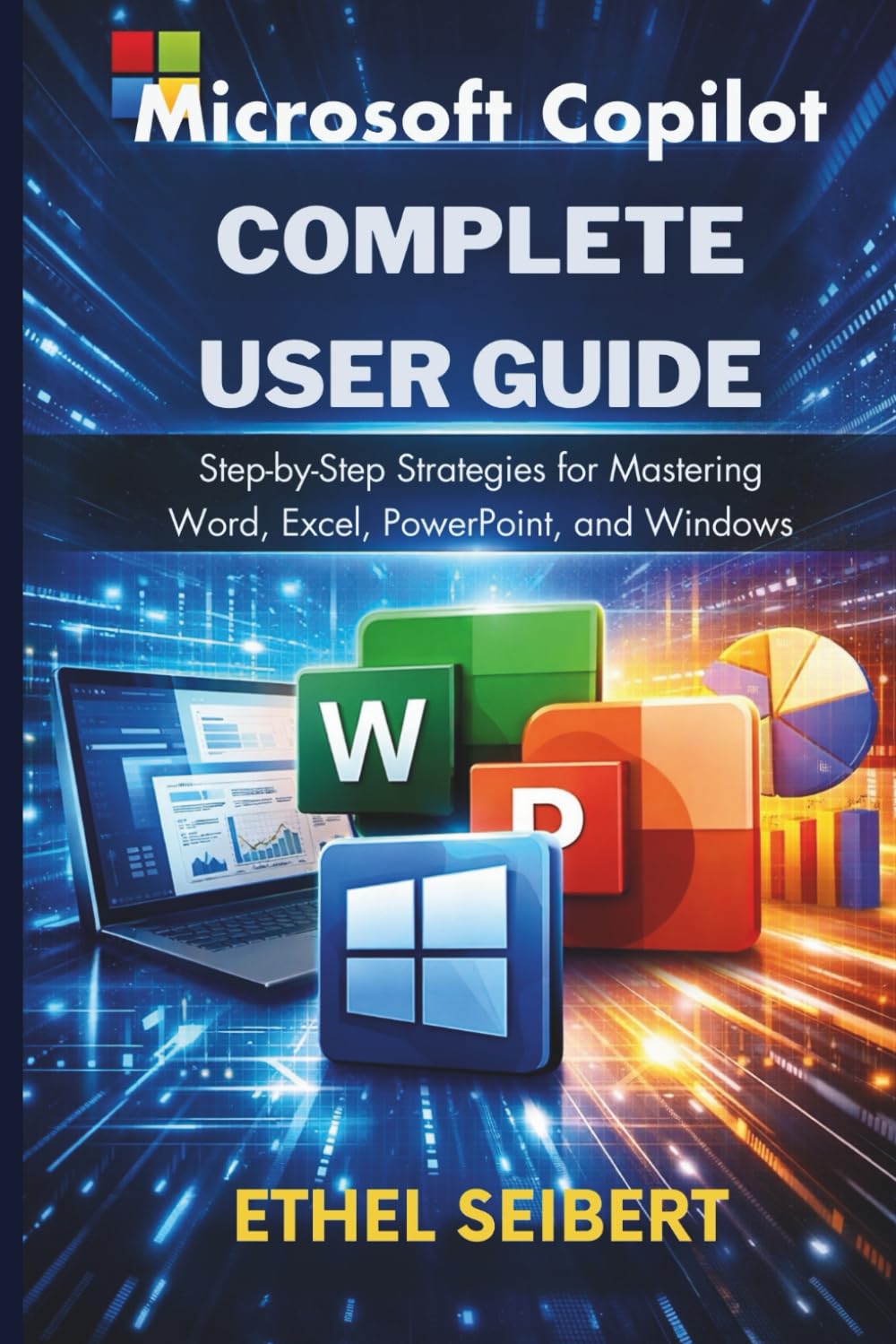 Microsoft Copilot Complete User Guide: Step-by-step strategies for mastering Word, Excel, PowerPoint, and Windows