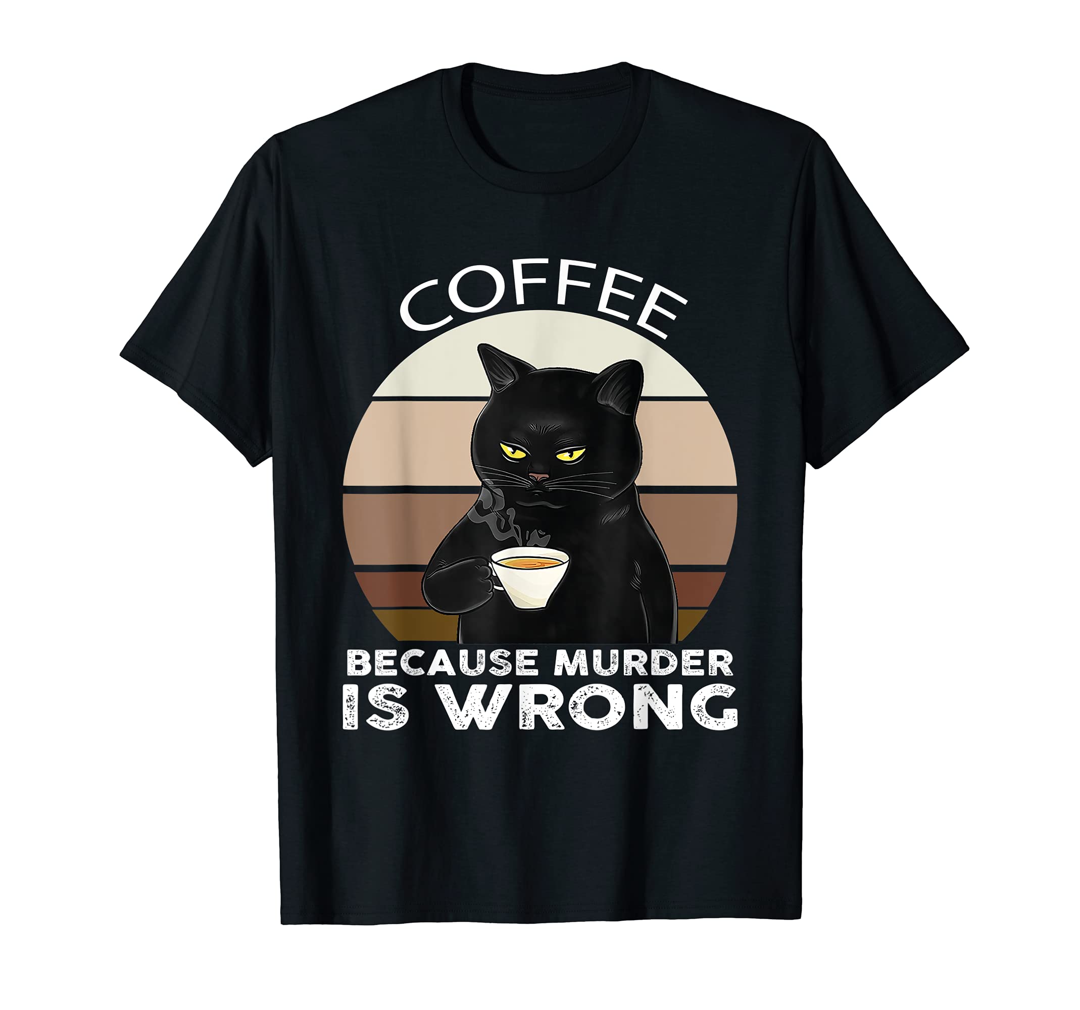Coffee Because Murder Is WrongCat Coffee Because Murder Is Wrong T-Shirt