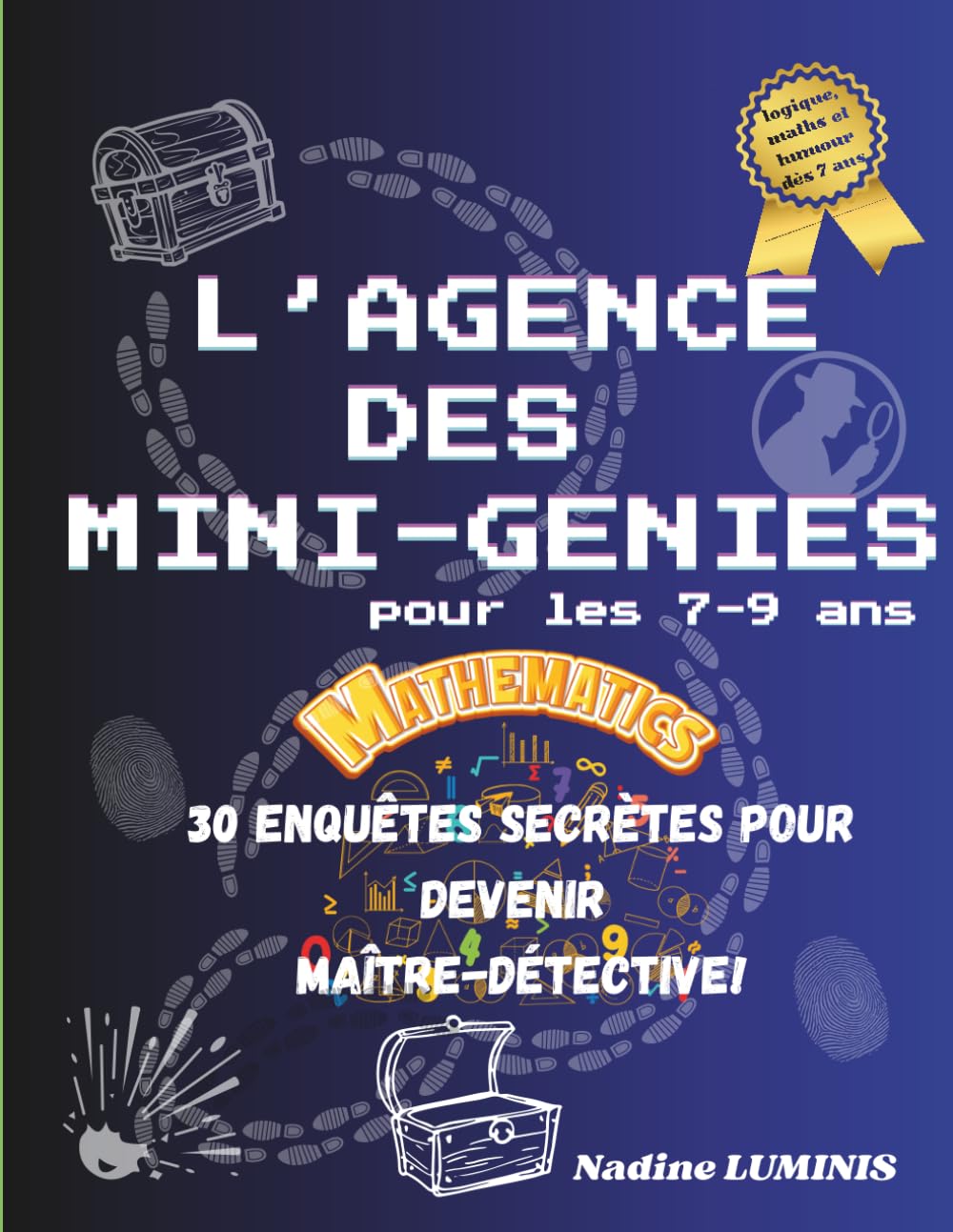 L'agence des mini-génies: 30 enquêtes secrètes pour devenir maître-détective