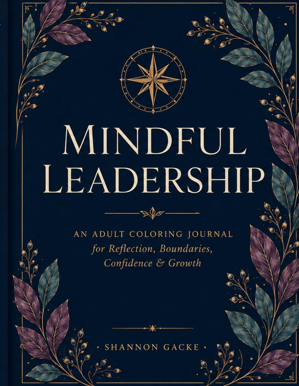 Mindful Leadership: An Adult Coloring Journal for Reflection, Boundaries, Confidence & Growth