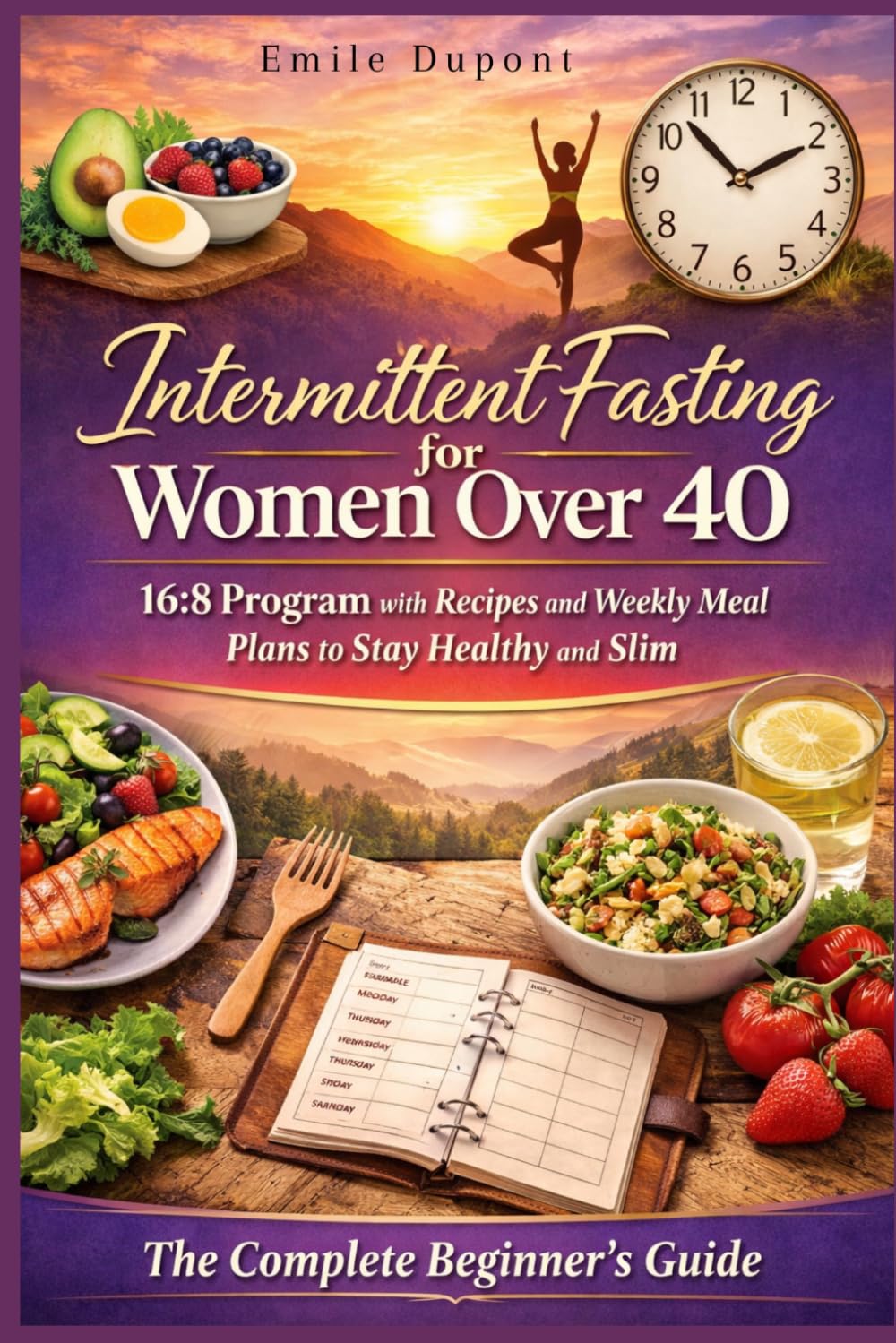 Intermittent Fasting for Women Over 40: 16:8 Program with Recipes and Weekly Meal Plans to Stay Healthy and Slim ; The Complete Beginner’s Guide