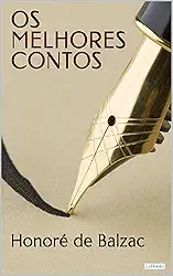 OS MELHORES CONTOS DE BALZAC (Col. Melhores Contos)