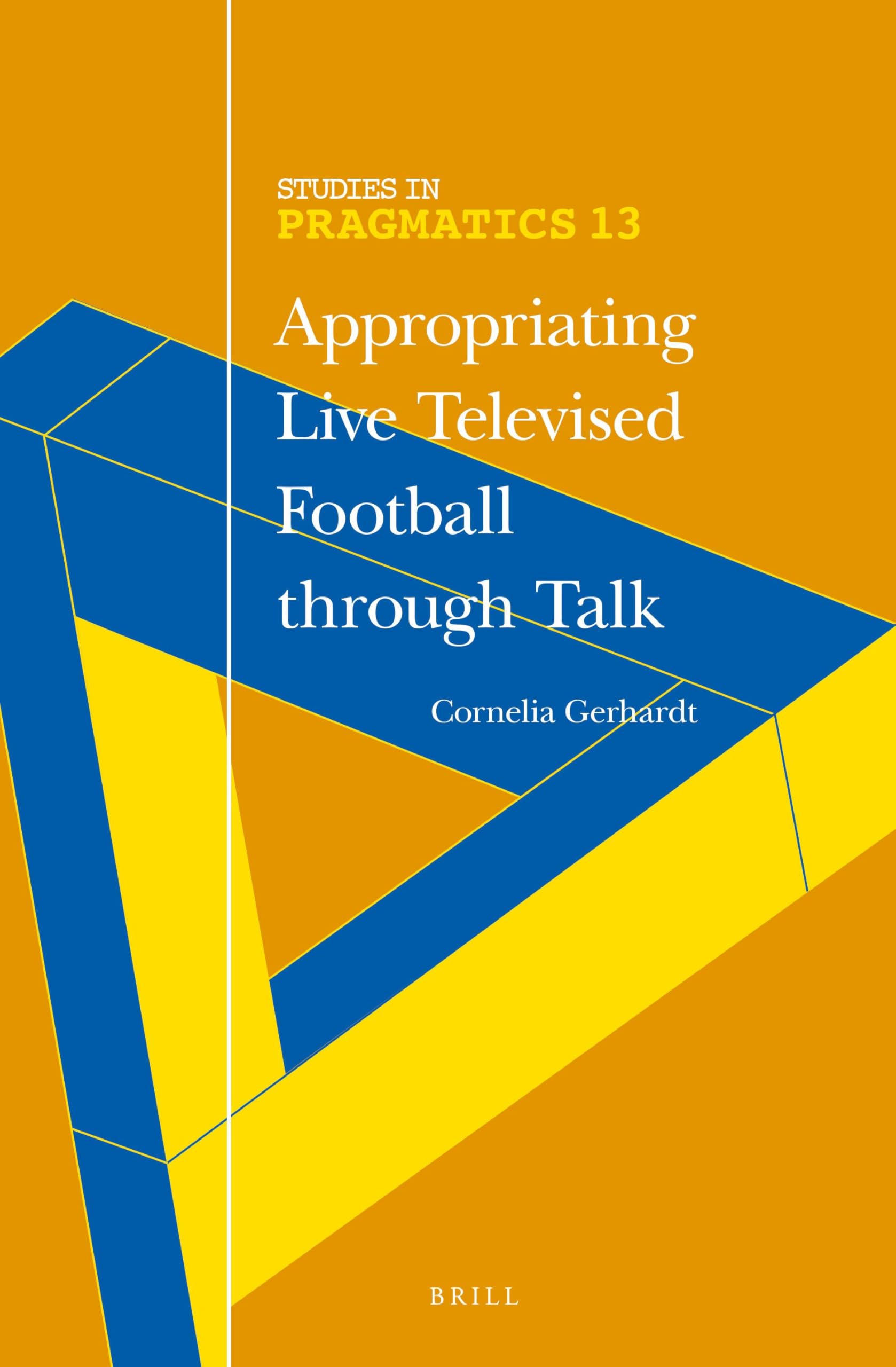 Buy Appropriating Live Televised Football through Talk: 13 (Studies in Pragmatics, 13) — BookShops.in