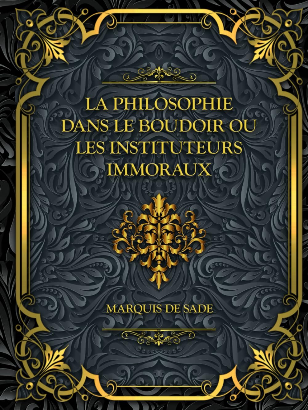 La Philosophie dans le boudoir ou Les Instituteurs immoraux: Marquis de Sade