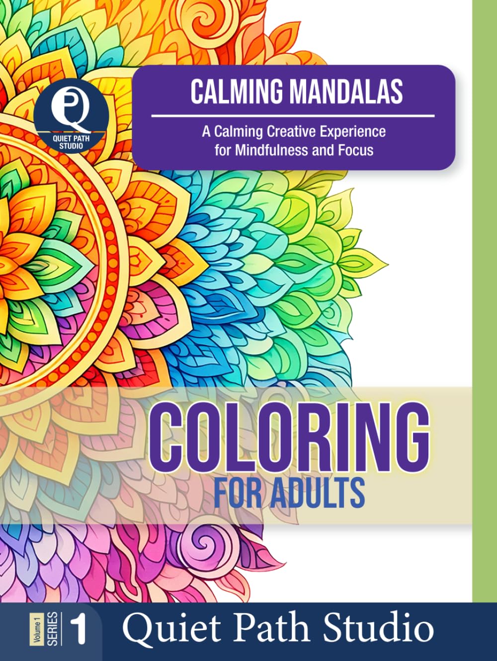CALMING MANDALAS: A Calming Creative Experience for Mindfulness and Focus (Quiet Path Studio — Adult Coloring Collection)