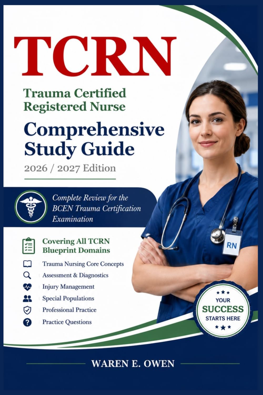 TCRN Trauma Certified Registered Nurse Comprehensive Study Guide: Complete Review for the BCEN Trauma Certification Examination