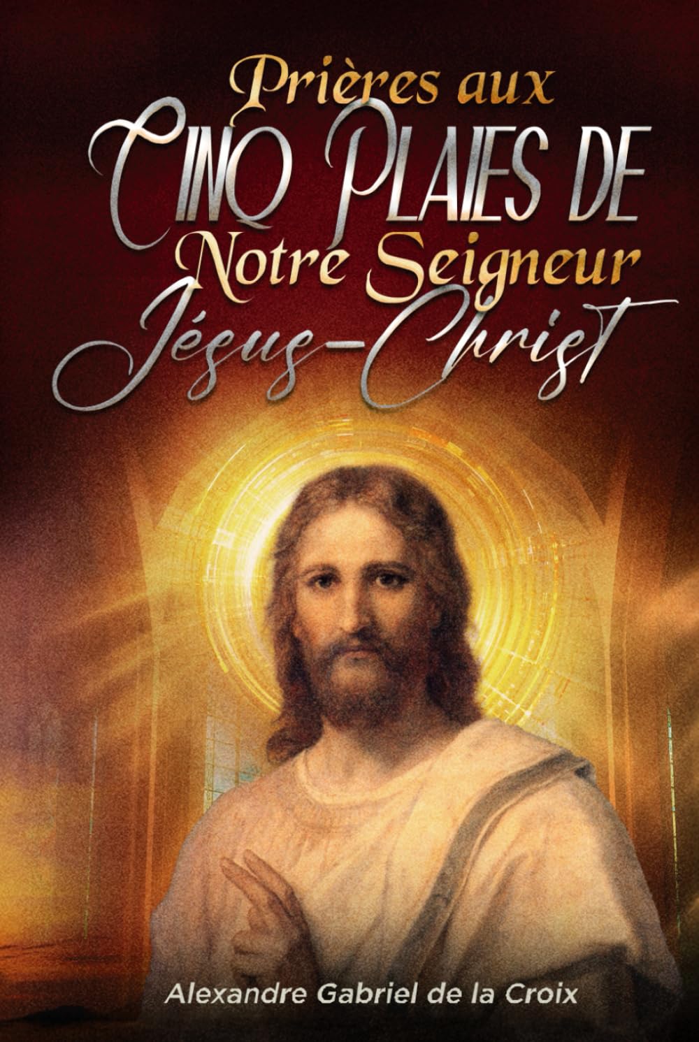 Prières aux Cinq Plaies de Notre Seigneur Jésus-Christ
