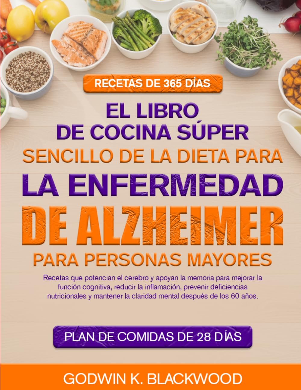 EL LIBRO DE COCINA SÚPER SENCILLO DE LA DIETA PARA LA ENFERMEDAD DE ALZHEIMER PARA PERSONAS MAYORES: Recetas que potencian el cerebro y apoyan la ... prevenir deficiencias nutricionales y...