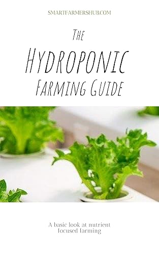 Hydroponic Farming Guide: An overview of hydroponic farming for novices (Smart Farmers Collection Book 1)