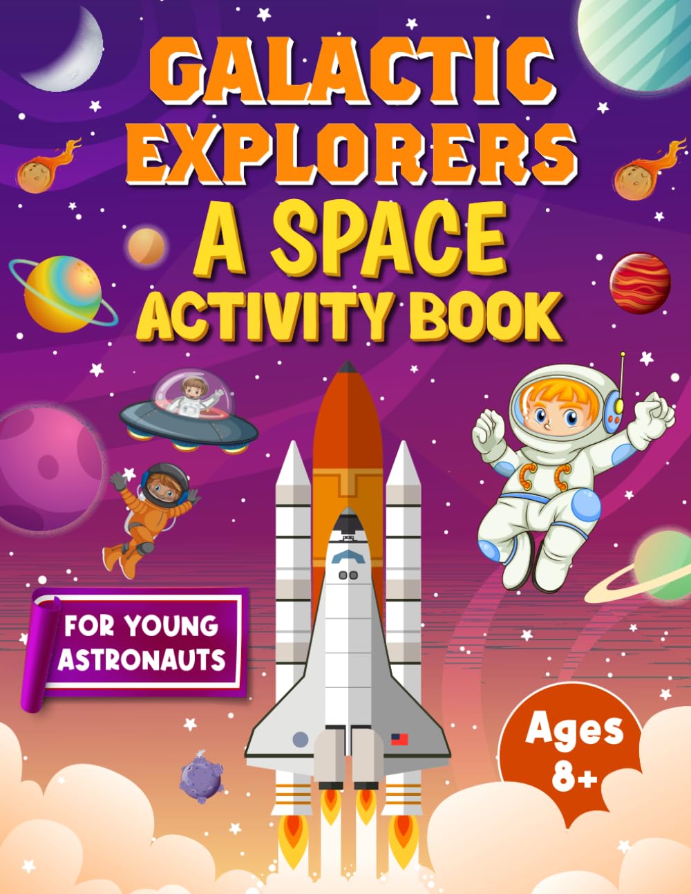 Galactic Explorers: A Space Activity Book For Young Astronauts 8+