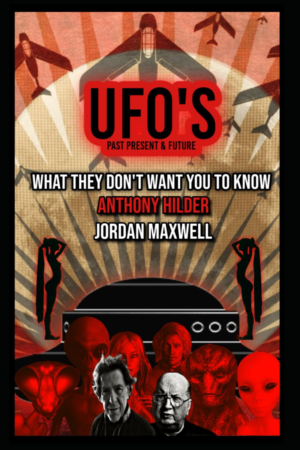 UFOs Past Present and Future: WHAT THEY DON'T WANT YOU TO KNOW