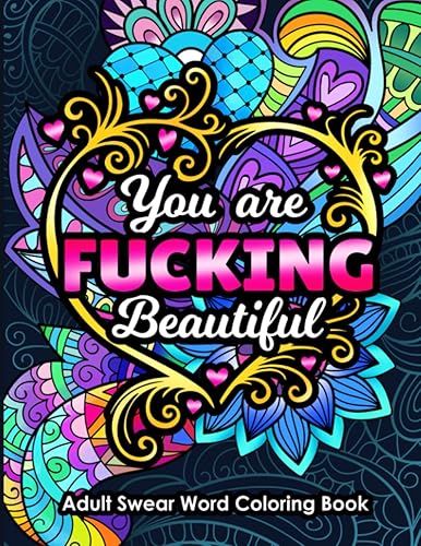 Adult Swear Word Coloring Book You Are Fucking Beautiful: Funny Sweary Affirmations and Motivational Quotation Designs for Relaxation and Stress Relief (Swear Word Coloring Books for Women)