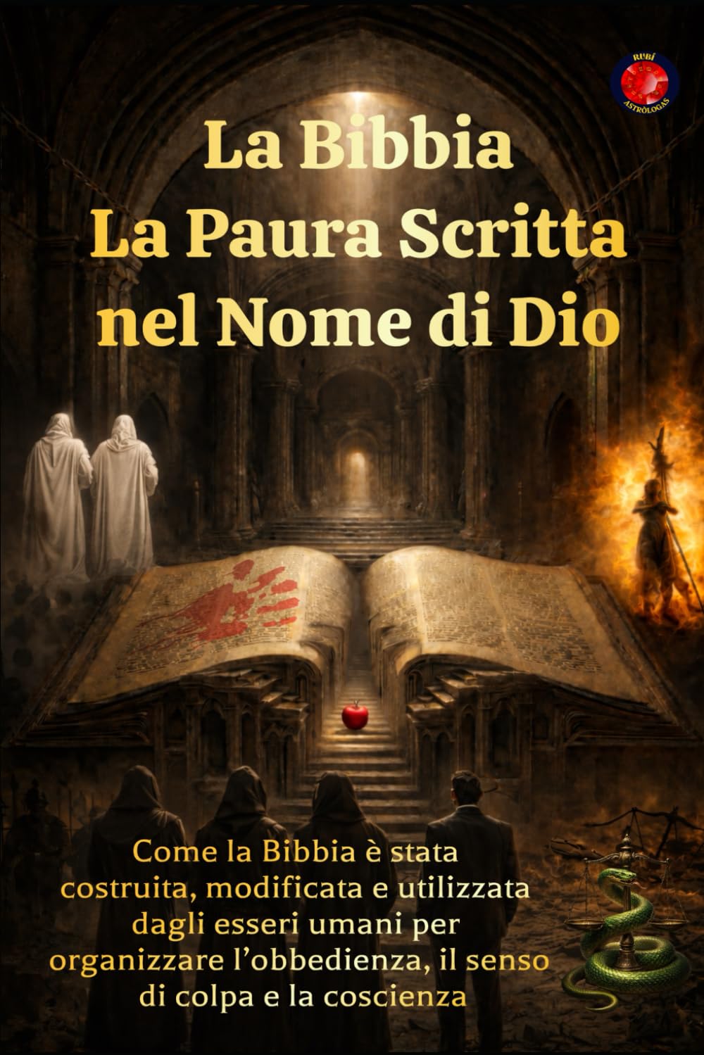 La Bibbia La Paura Scritta nel Nome di Dio: Come la Bibbia è stata costruita, modificata e utilizzata dagli esseri umani per organizzare l’obbedienza, il senso di colpa e la coscienza.