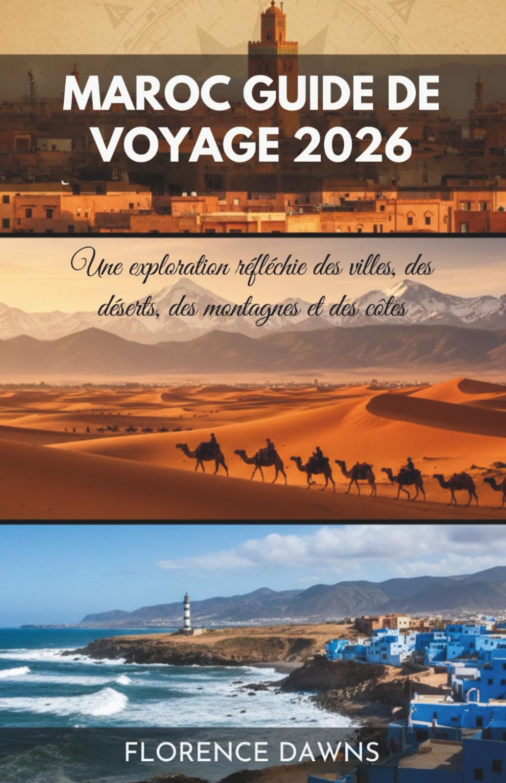 MAROC GUIDE DE VOYAGE 2026: Une exploration réfléchie des villes, des déserts, des montagnes et des côtes
