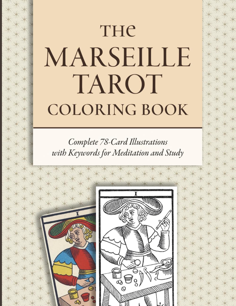 The Marseille Tarot Coloring Book: Complete 78-Card Illustrations with Keywords for Meditation and Study