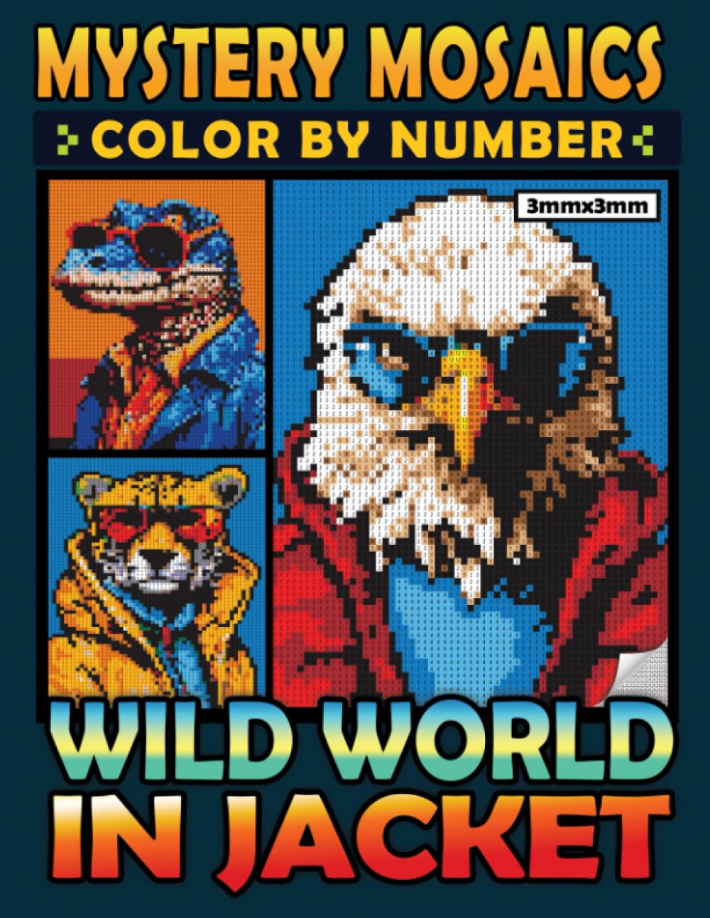 Mystery Mosaics Color By Number Wild World in Jacket: 40 Exotic and Stylish Animals in Pixel Art, Color Quest Coloring Book for Relaxation, Creativity