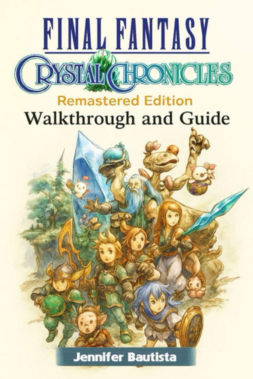Final Fantasy Crystal Chronicles Remastered Edition Complete Guide, Walkthrough, Boss Strategies, Tribes Builds, Artifacts, Mimic System, Multiplayer Tips & DLC Content (Latest Update)
