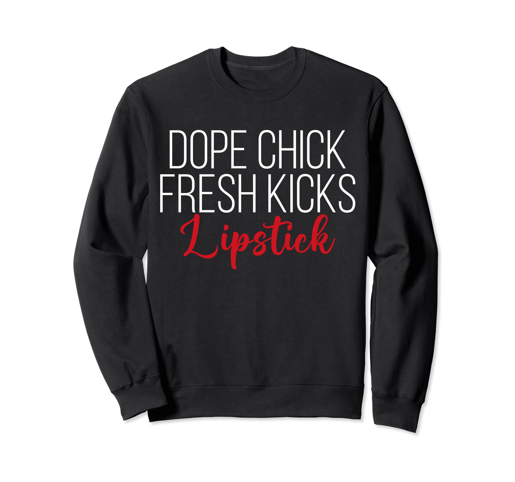 Funny Dope Chick Fresh Kicks Lipstick TeeDope Chick Fresh Kicks Lipstick Funny Saying Women Apparel Sweatshirt