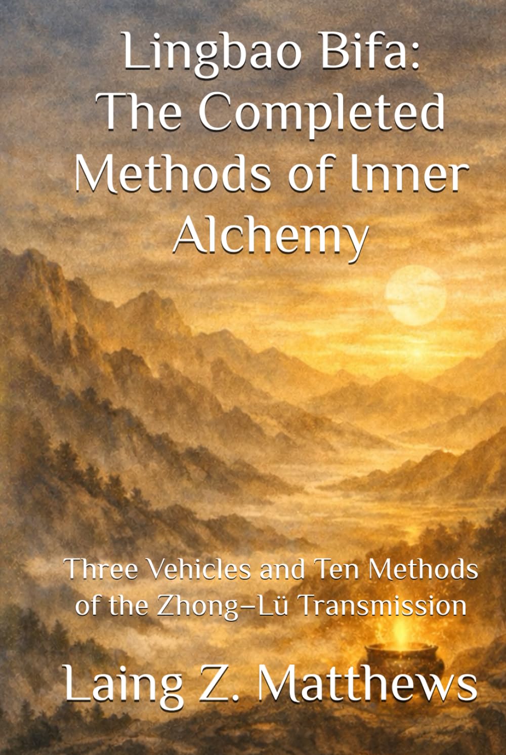 Lingbao Bifa: The Completed Methods of Inner Alchemy: Three Vehicles and Ten Methods of the Zhong–Lü Transmission (The Taoist Inner Alchemy Classics)