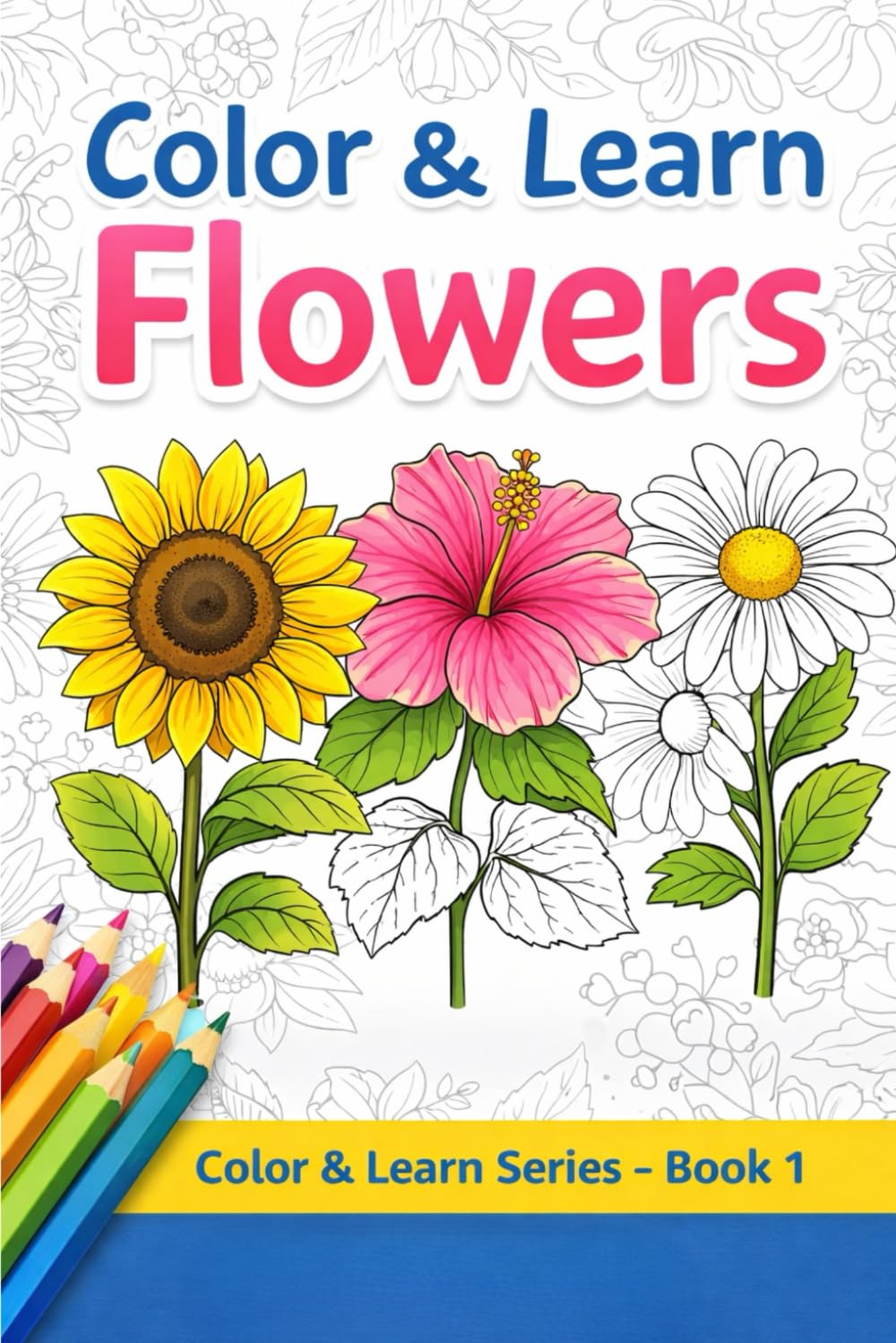 Beautiful Flowers Coloring Book: A Relaxing Coloring Book with Flower Illustrations and Simple Descriptions for All Ages (Color & Learn Series)