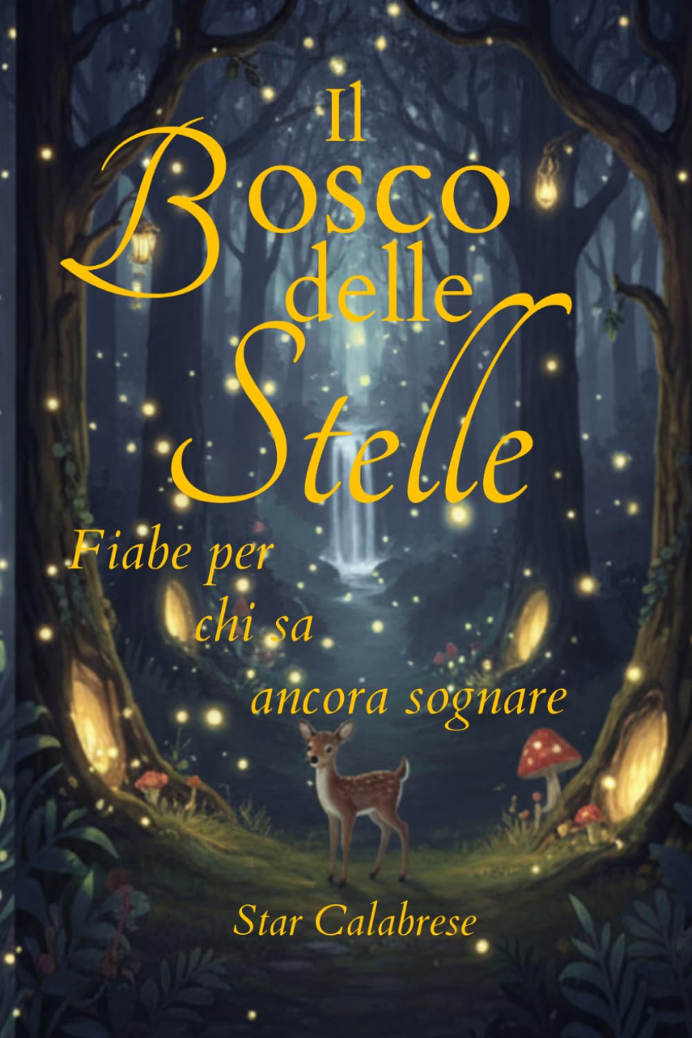 Il Bosco delle Stelle: Fiabe per chi sa ancora sognare