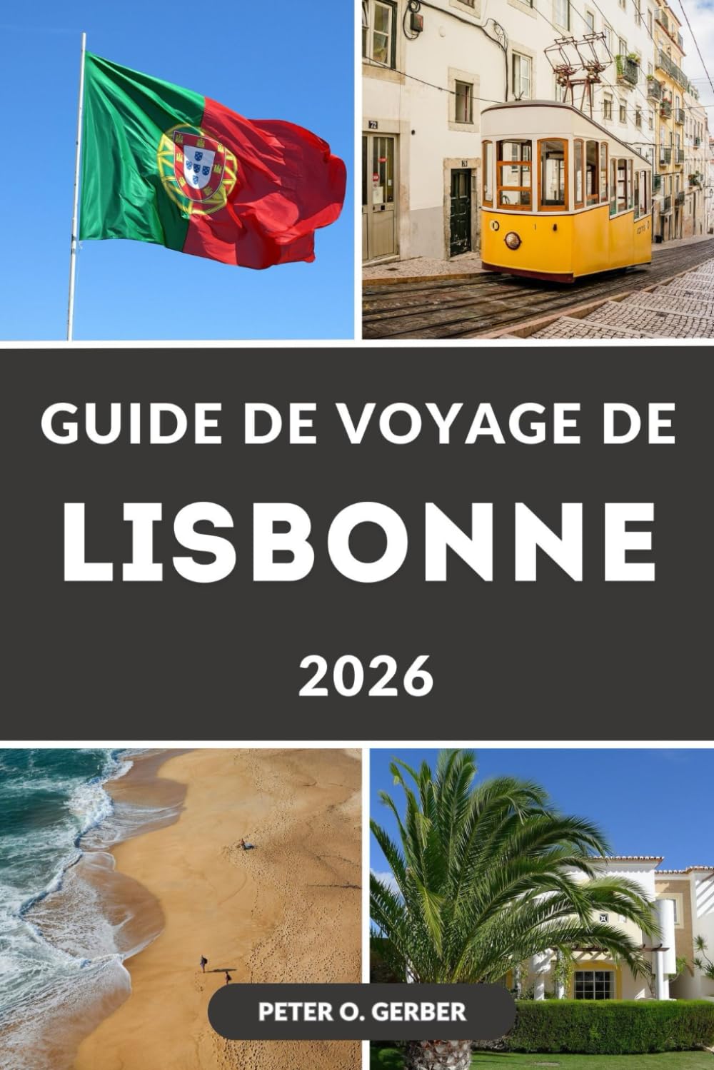 GUIDE DE VOYAGE DE LISBONNE 2026: Principales attractions, trésors cachés, itinéraires, guide gastronomique et conseils pratiques pour explorer la capitale portugaise