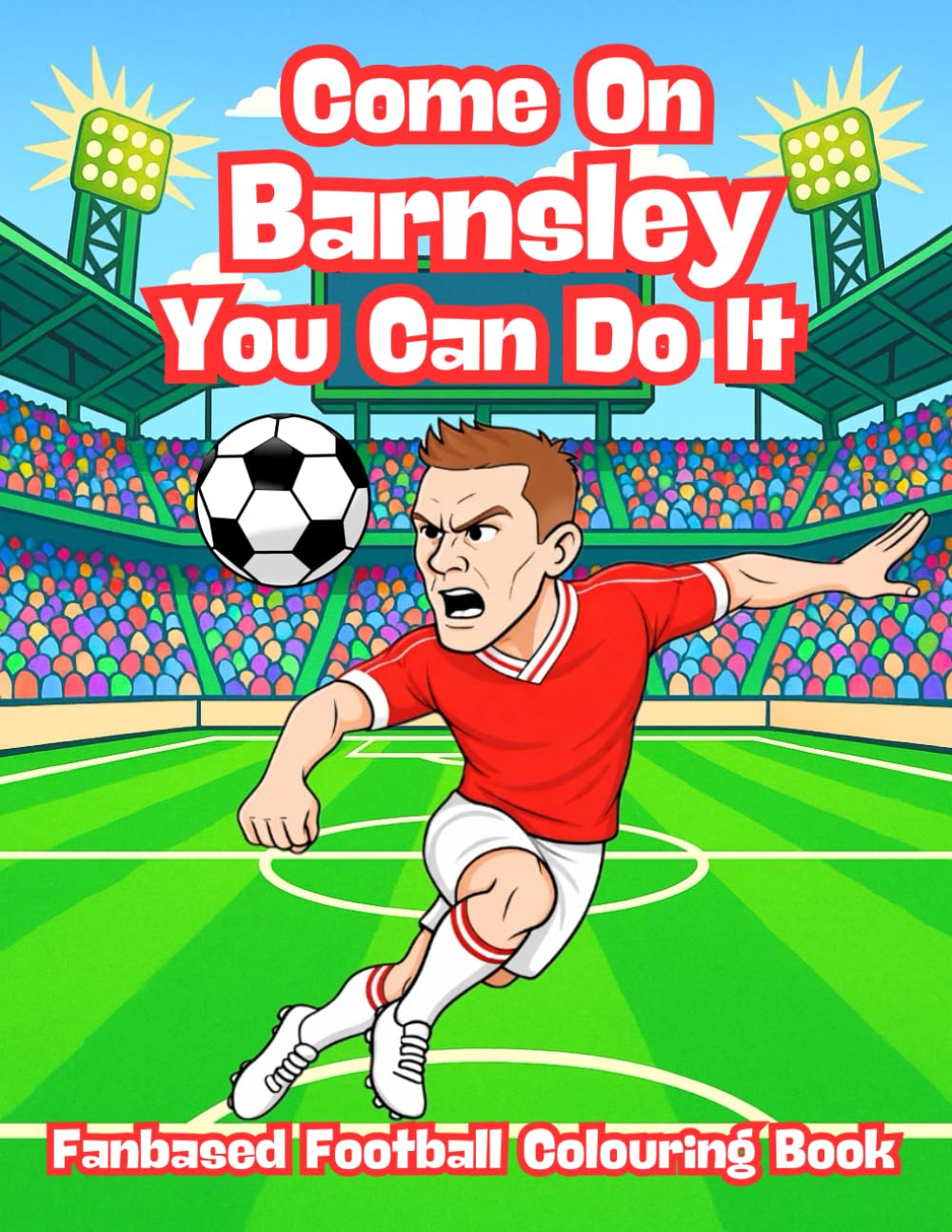Come On Barnsley You Can Do It - Fanbase Football Colouring Book: Celebrate the Passion of Football by Colouring Players, Crowds and Matchday Scenes