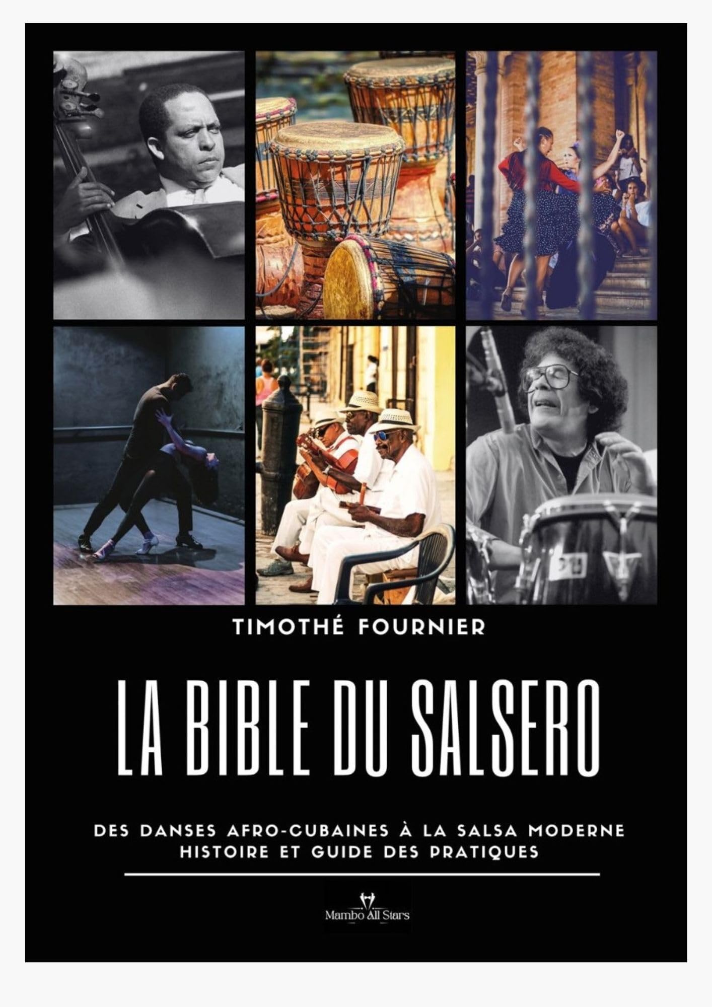 La Bible du Salsero: Des danses afro-cubaines à la Salsa moderne. Histoire et guide des pratiques