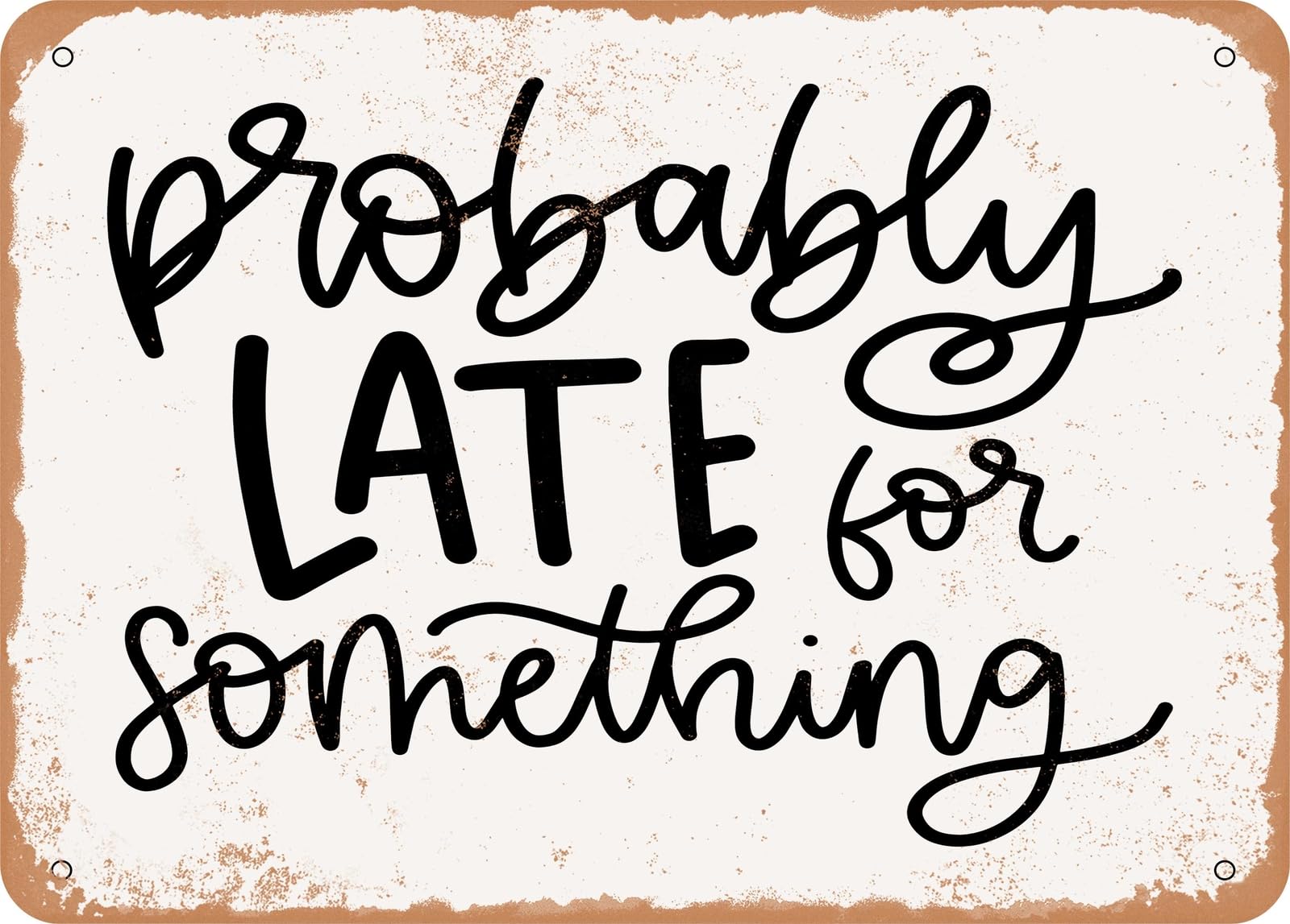Miaomansenstore Metal Sign - Probably Late For Something - 3 - Vintage Look Sign Home Decor