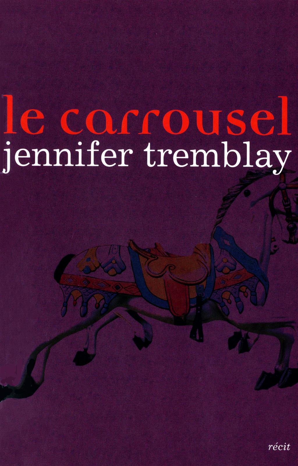 Le carrousel: CARROUSEL -LE Tremblay, Jennifer