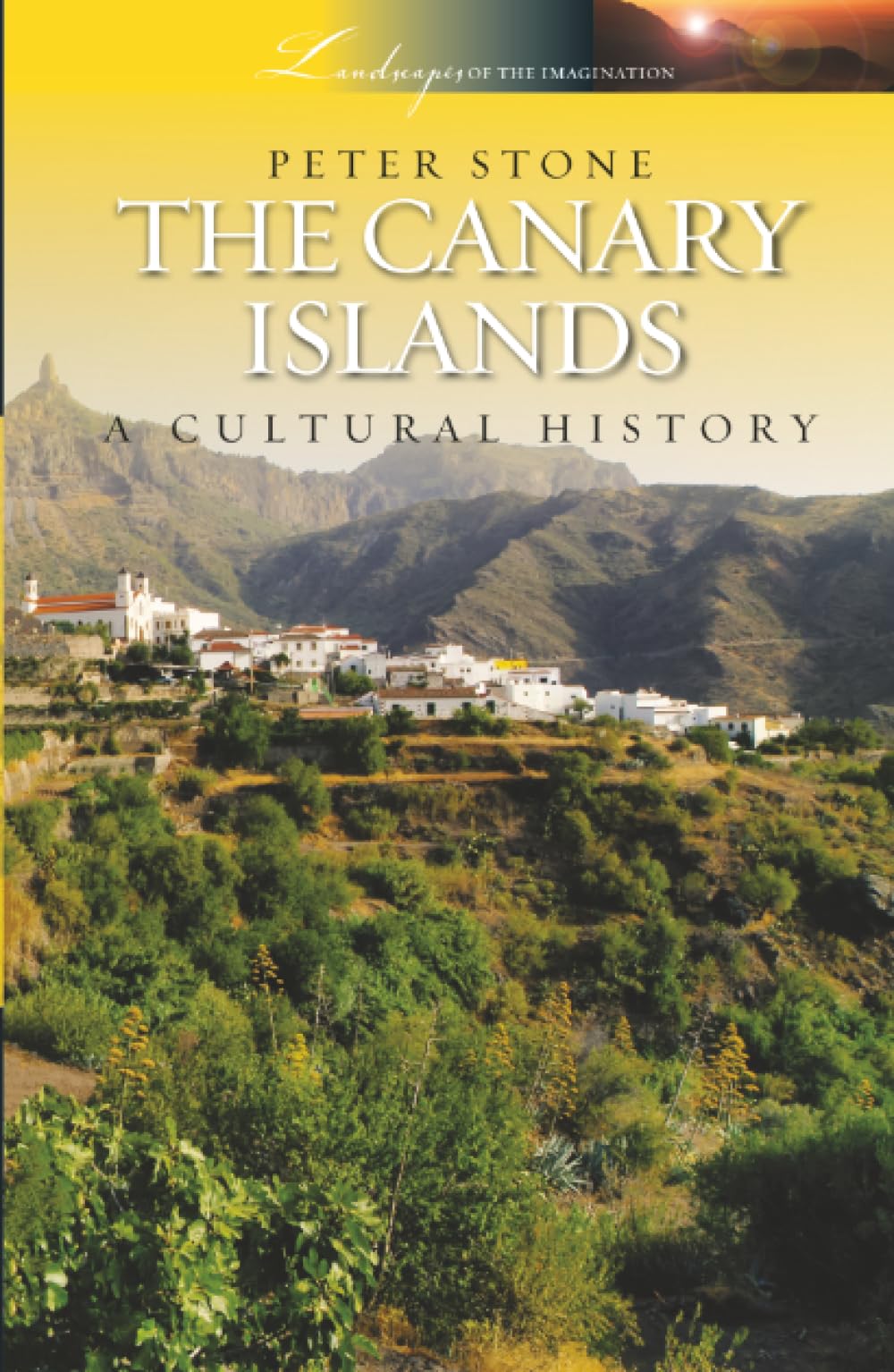 The Canary Islands: A Cultural History: 21 (Landscapes of the Imagination)