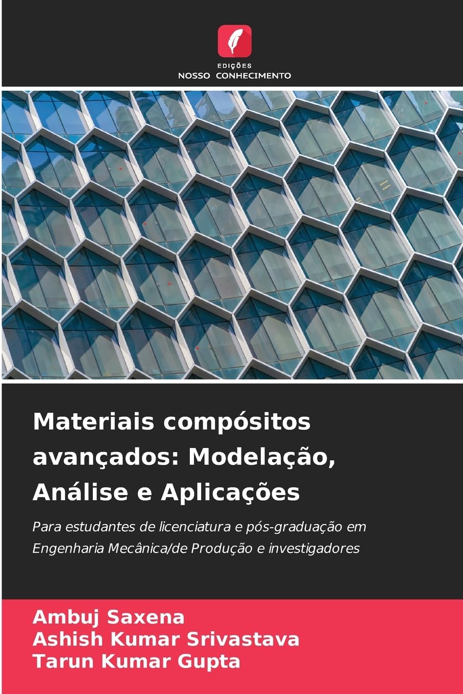 Materiais compósitos avançados: Modelação, Análise e Aplicações: Para estudantes de licenciatura e pós-graduação em Engenharia Mecânica/de Produção e investigadores