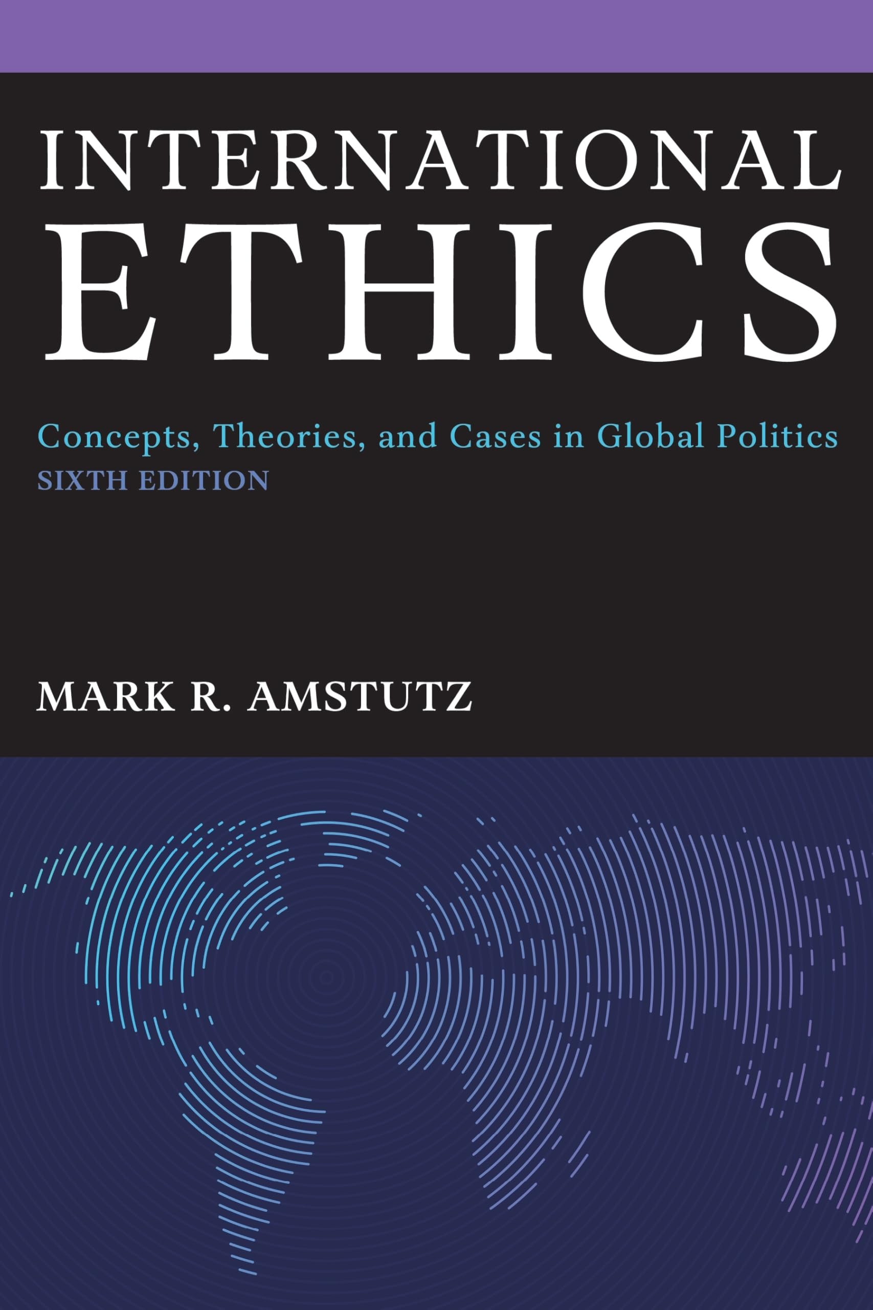 International Ethics: Concepts, Theories, and Cases in Global Politics