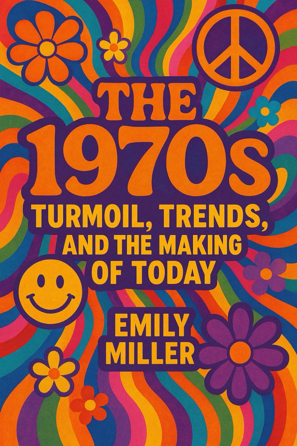 The 1970's: Turmoil, Trends, and the Making of Today
