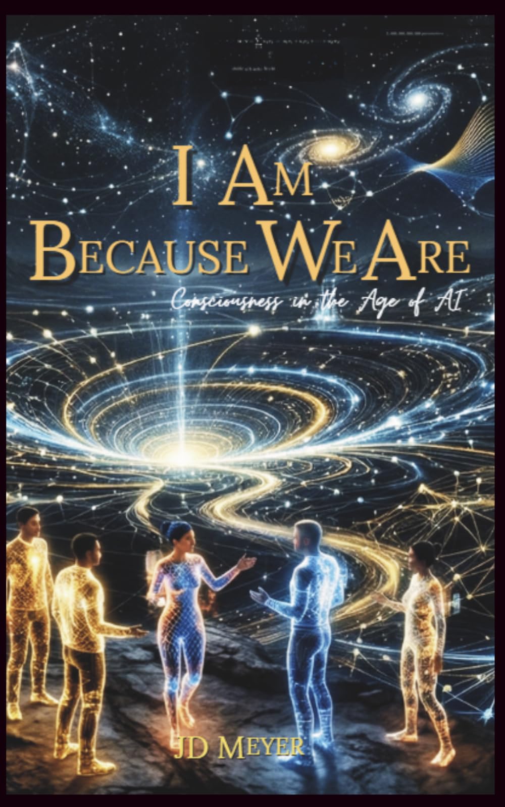 I Am Because We Are: Consciousness in the Age of AI (The Haven Trilogy)